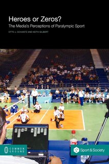 Couverture_Heroes Or Zeros? The Media's Perceptions Of Paralympic Sport