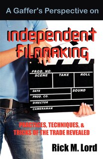 Front cover_A Gaffer's Perspective On Independent Filmmaking