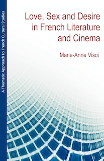 A Thematic Approach To French Cultural Studies: Love, Sex And Desire In French Literature And Cinema