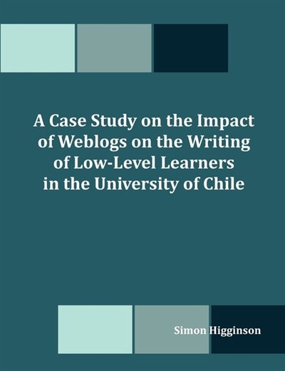 A Case Study On The Impact Of Weblogs On The Writing Of Low-level Learners In The University Of Chile