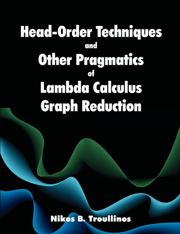 Couverture_Head-order Techniques And Other Pragmatics Of Lambda Calculus Graph Reduction
