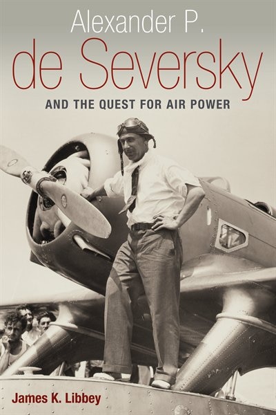 Front cover_Alexander P. De Seversky And The Quest For Air Power