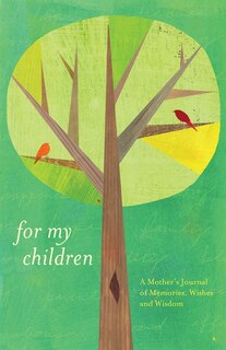 For My Children: A Mother's Journal of Memories, Wishes and Wisdom