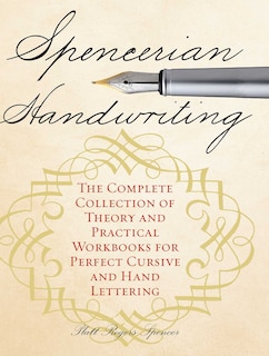 Spencerian Handwriting: The Complete Collection of Theory and Practical Workbooks for Perfect Cursive and Hand Lettering