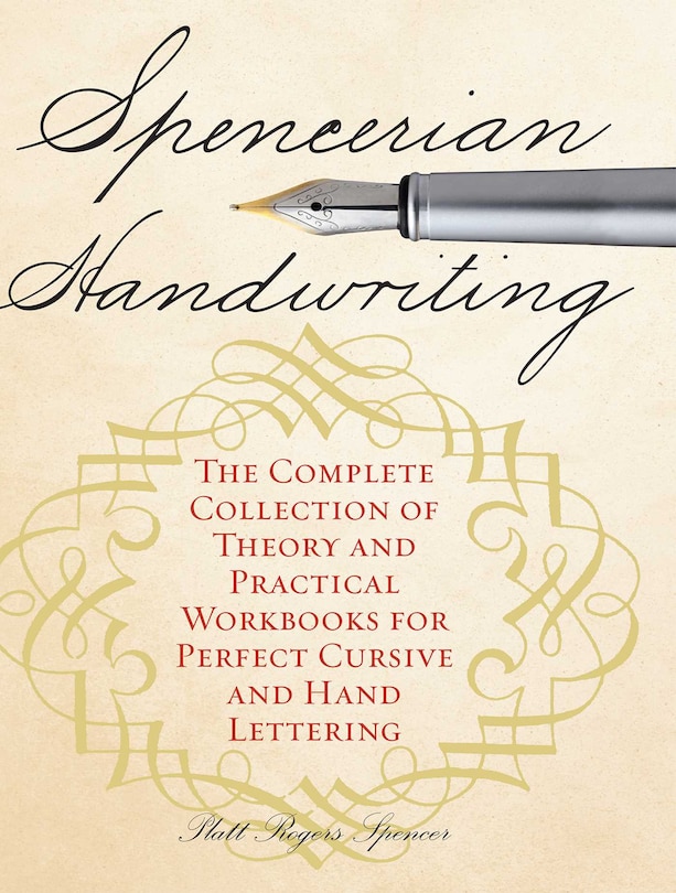 Spencerian Handwriting: The Complete Collection of Theory and Practical Workbooks for Perfect Cursive and Hand Lettering