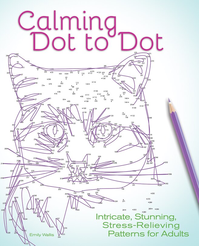 Calming Dot To Dot: Intricate, Stunning, Stress-relieving Patterns For Adults