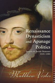 Couverture_Renaissance Dynasticism and Apanage Politics