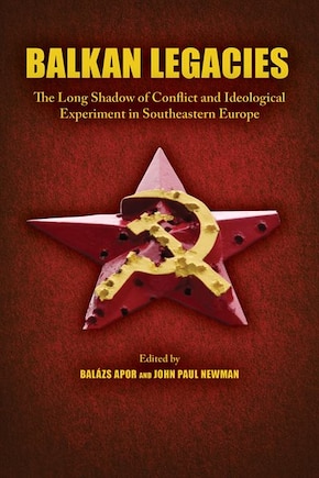 Balkan Legacies: The Long Shadow Of Conflict And Ideological Experiment In Southeastern Europe