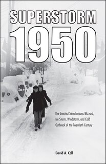 Superstorm 1950: The Greatest Simultaneous Blizzard, Ice Storm, Windstorm, and Cold Outbreak of the Twentieth Century