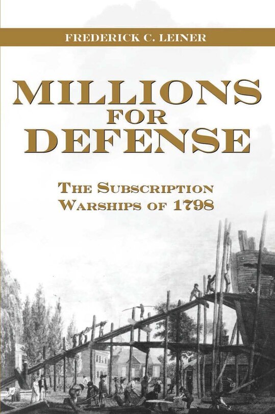 Millions for Defense: The Subscription Warships of 1798