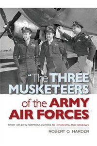Front cover_The Three Musketeers of the Army Air Forces