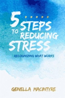 5 Steps to Reducing Stress: Recognizing What Works