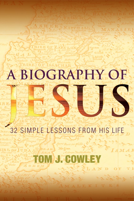 A Biography Of Jesus: 32 Simple Lessons From His Life