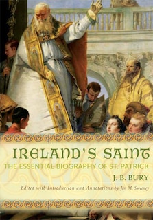 Ireland's Saint: The Essential Biography of St. Patrick