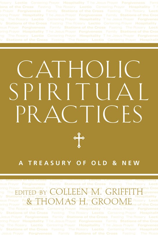 Catholic Spiritual Practices: A Treasury of Old & New