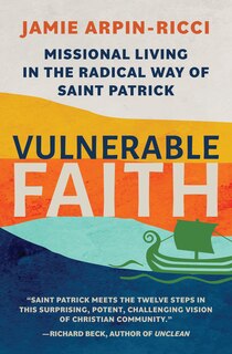 Front cover_Vulnerable Faith: Missional Living In The Radical Way Of St. Patrick