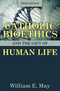 Front cover_Catholic Bioethics and the Gift of Human Life, Third Edition
