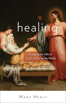 Healing: Bringing the Gift of God's Mercy to the World