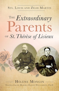 Front cover_The Extraordinary Parents of St. Thérèse of Lisieux