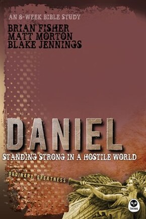 Daniel: Standing Strong In A Hostile World