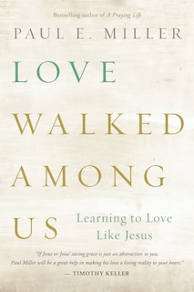 Love Walked Among Us: Learning to Love Like Jesus