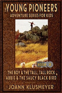 Front cover_THE BOY AND THE TALL, TALL ROCK and ABBIE AND THE SAUCY BLACK BIRD