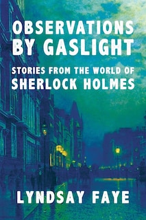 Observations By Gaslight: Stories From The World Of Sherlock Holmes