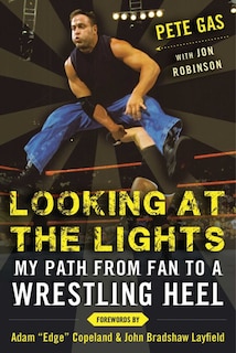 Looking at the Lights: My Path From Fan To A Wrestling Heel