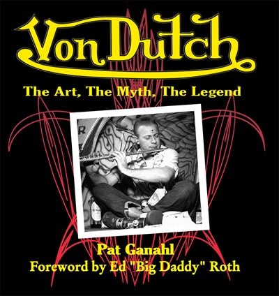Von Dutch: The Art, The Myth, The Legend