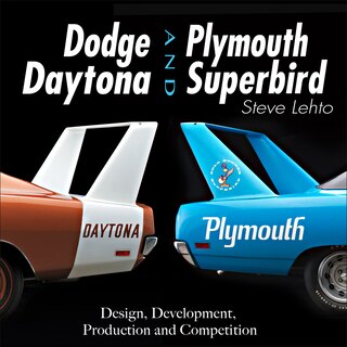 Dodge Daytona And Plymouth Superbird: Design, Development, Production And Competition