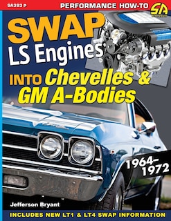 Couverture_Swap LS Engines into Chevelles & GM A-Bodies