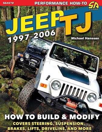 Jeep TJ 1997-2006: How to Build & Modify