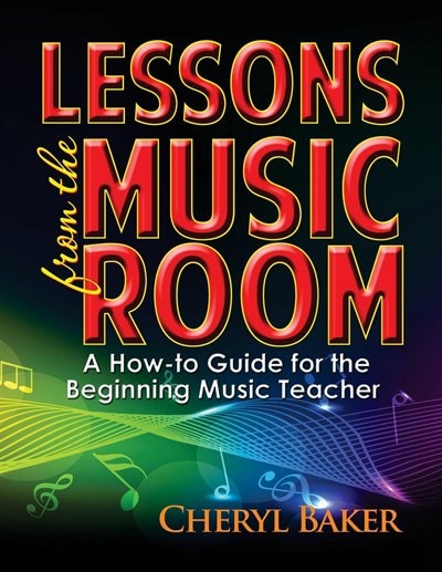 Lessons From the Music Room: A How-To Guide for the Beginning Music Teacher