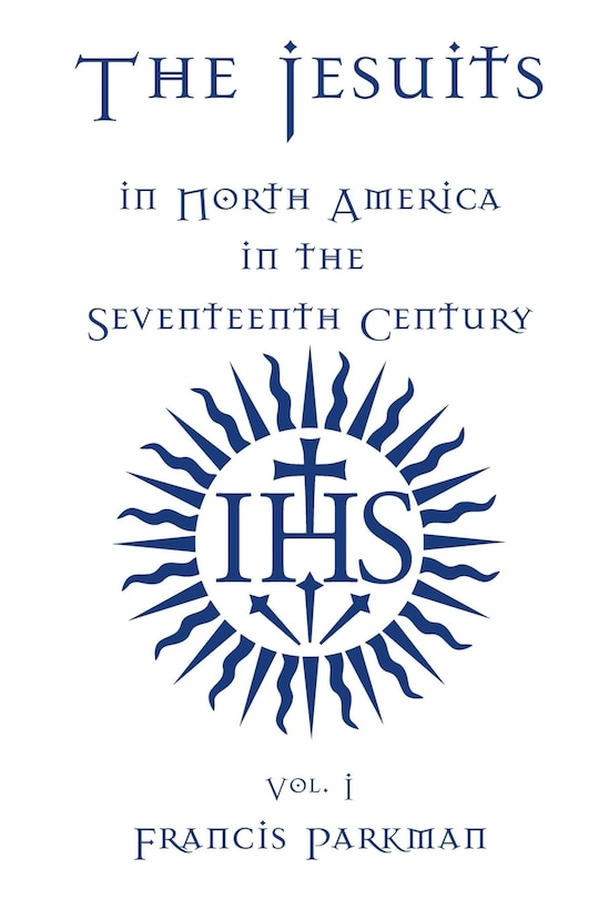 Front cover_The Jesuits in North America in the Seventeenth Century - Vol. I