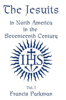 Front cover_The Jesuits in North America in the Seventeenth Century - Vol. II