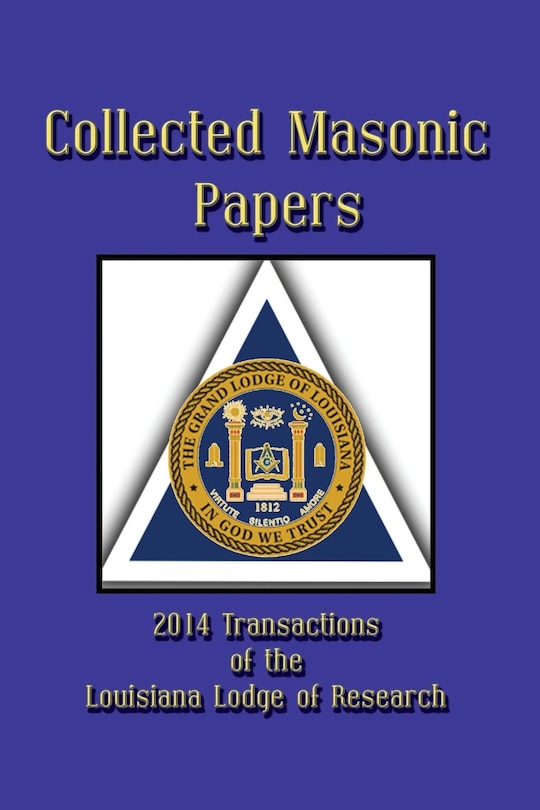 Couverture_Collected Masonic Papers - 2014 Transactions of the Louisiana Lodge of Research