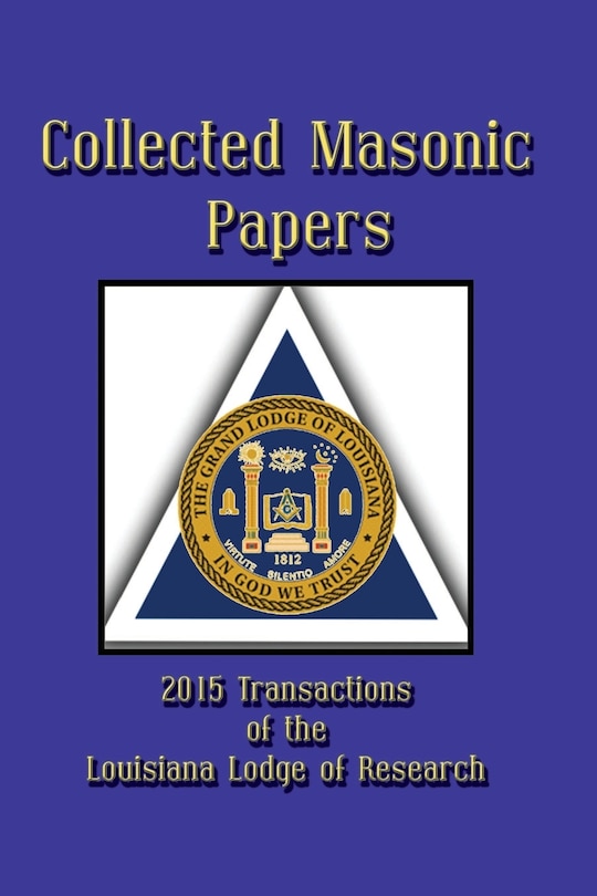 Couverture_Collected Masonic Papers - 2015 Transactions of the Louisiana Lodge of Research