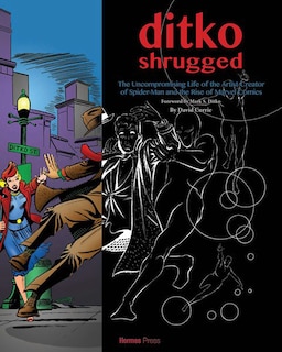 Front cover_Ditko Shrugged: The Uncompromising Life Of The Artist Behind Spider-man