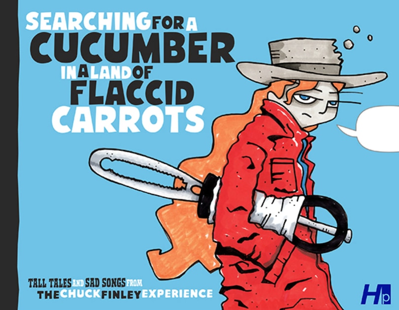 Front cover_Searching For A Cucumber In A World Of Flaccid Carrots: The Chuck Finley Experience