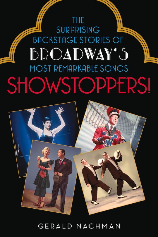 Showstoppers!: The Surprising Backstage Stories Of Broadway's Most Remarkable Songs