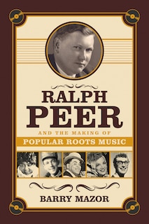 Couverture_Ralph Peer And The Making Of Popular Roots Music