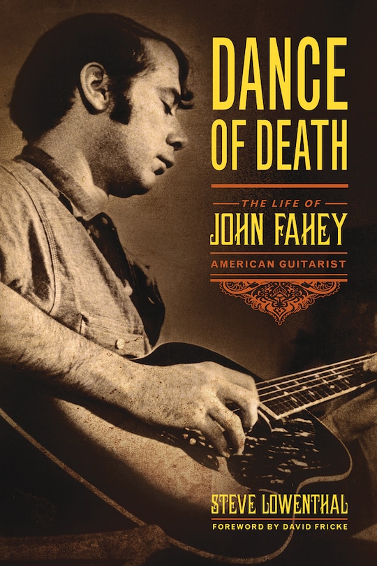 Dance Of Death: The Life Of John Fahey, American Guitarist