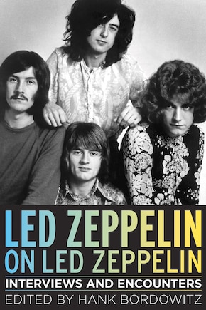 Led Zeppelin On Led Zeppelin: Interviews And Encounters