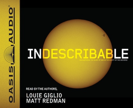 Indescribable: Encountering the Glory of God in the Beauty of the Universe