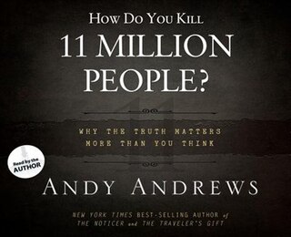 HOW DO YOU KILL 11 MILLION PEOPLE?- AUDIOBOOK: Why the Truth Matters More Than YouThink