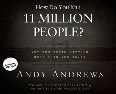HOW DO YOU KILL 11 MILLION PEOPLE?- AUDIOBOOK: Why the Truth Matters More Than YouThink