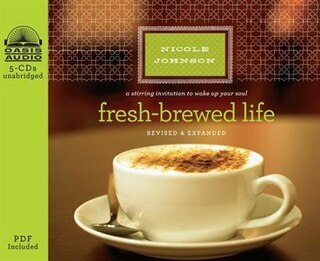 Fresh-brewed Life: A Stirring Invitation to Wake Up Your Soul