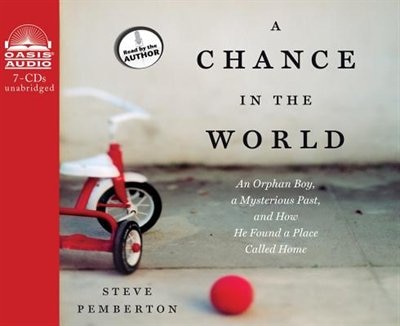 A Chance In The World: An Orphan Boy, a Mysterious Past, and How He Found a Place Called Home