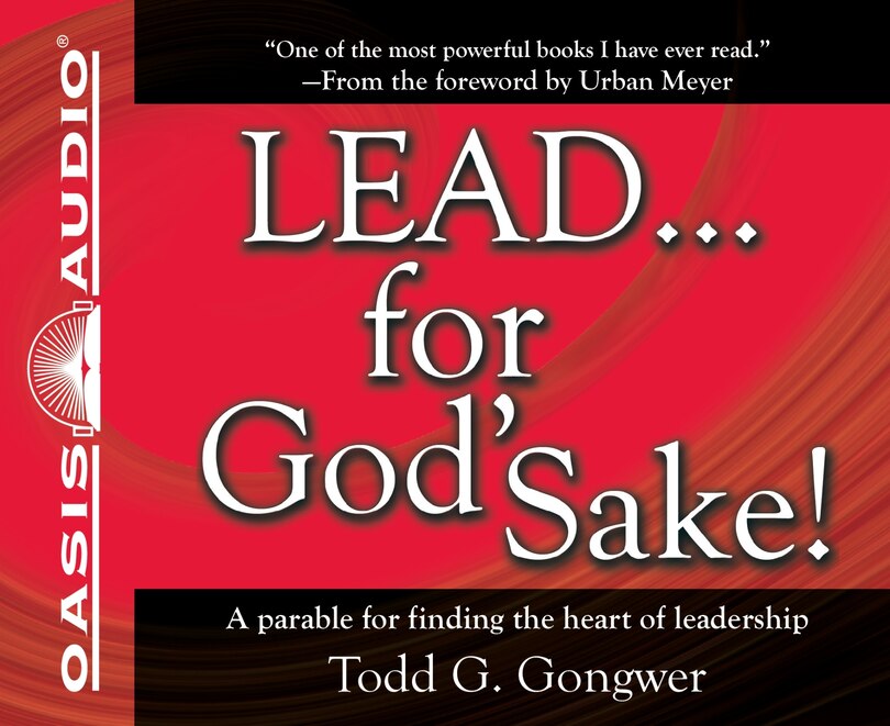 Lead . . . For God's Sake!: A Parable For Finding The Heart Of Leadership