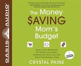 The Money Saving Mom's Budget: Slash Your Spending, Pay Down Your Debt, Streamline Your Life, And Save Thousands A Year